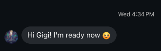 Instagram message: Hi Gigi! I'm ready now